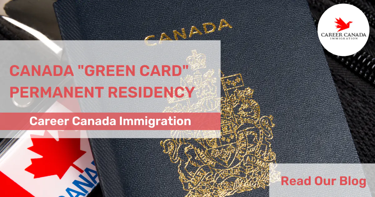 Canada “Green Card” Permanent Residency – Everything You Need to Know